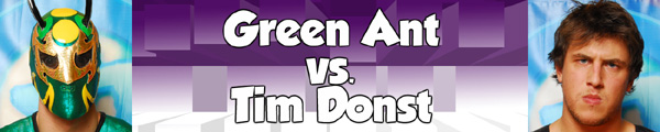 Green Ant vs. Tim Donst
