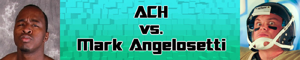 ACH vs. Mr. Touchdown Mark Angelosetti